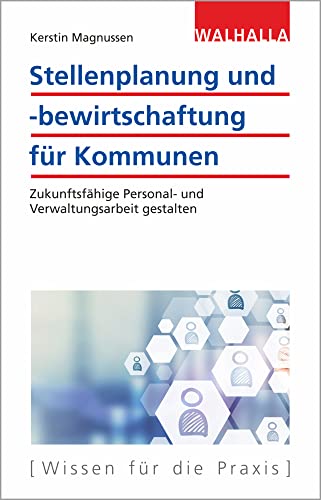 Stellenplanung und -bewirtschaftung für Kommunen: Zukunftsfähige Personal- und Verwaltungsarbeit gestalten von Walhalla und Praetoria