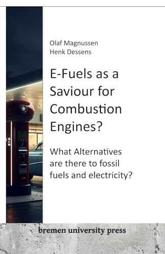 E-Fuels as a Saviour for Combustion Engines?: What Alternatives are there to fossil fuels and electricity? von bremen university press