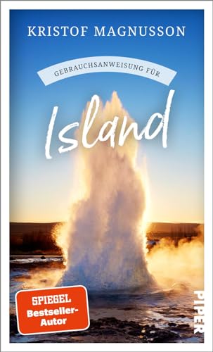 Gebrauchsanweisung für Island: Aktualisierte Neuausgabe 2024. Der renommierteste Island-Kenner über die Faszination der Insel von PIPER