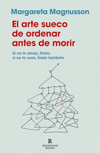 El arte sueco de ordenar antes de morir: Si no lo amas, tíralo; si no lo usas, tíralo también (Reservoir Narrativa) von RESERVOIR BOOKS