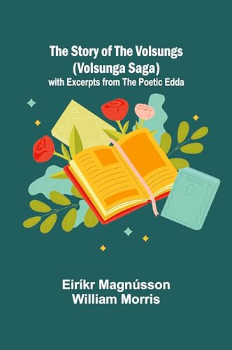 The Story of the Volsungs (Volsunga Saga); with Excerpts from the Poetic Edda von Alpha Edition