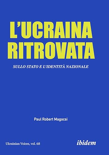 L’Ucraina Ritrovata: Sullo Stato e l’Identità Nazionale (Ukrainian Voices) von ibidem