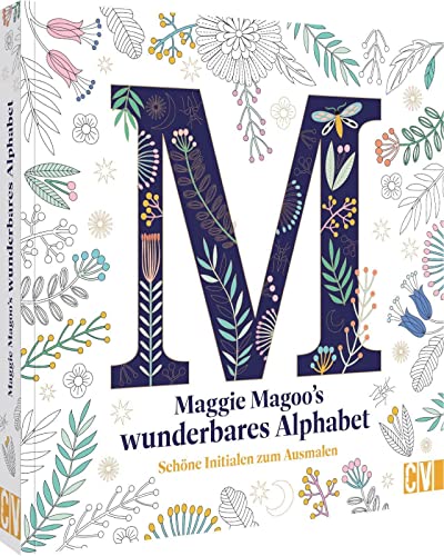 Kreativ-Malbuch für Erwachsene – Maggie Magoos wunderbares Alphabet: Schöne Initialen zum Ausmalen. Für mehr Entspannung und Achtsamkeit.