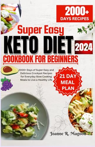 2024 Super Easy Keto Diet Cookbook For Beginners: 2000+ Days of Tasty, Low Carb and Low Sugar Ketogenic Recipes with 21 Day Meal Plan to Live a Healthy Life von Independently published