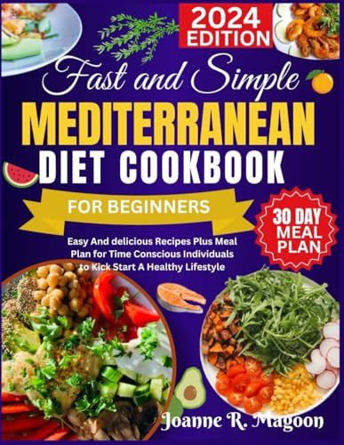 Fast And Simple Mediterranean Diet Cookbook For Beginners: Easy And delicious Recipes Plus Meal Plan for Time Conscious Individuals to Kick Start A Healthy Lifestyle von Independently published