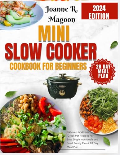Mini Slow Cooker Cookbook for Beginners: Delicious And Easy Crock Pot Recipes For Busy Single Individuals and Small Family Plus A 28 Day Meal Plan ... Cookbook for Beginners and Experienced Users) von Independently published