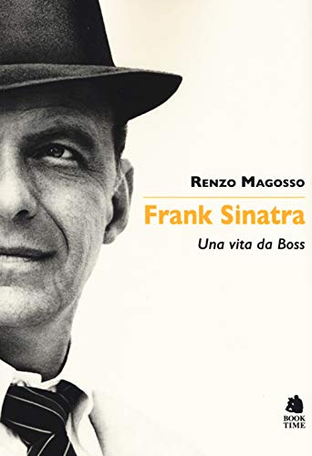 Frank Sinatra. Una vita da boss (Saggi)