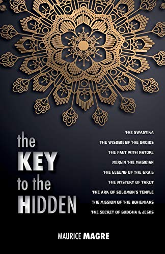 The Key to the Hidden: the Wisdom of the Druids, the Swastika, the Pact with Nature, Merlin the Magician, the Legend of the Grail, the Mystery of ... the Bohemians, the Secret of Buddha and Jesus von Discovery Publisher