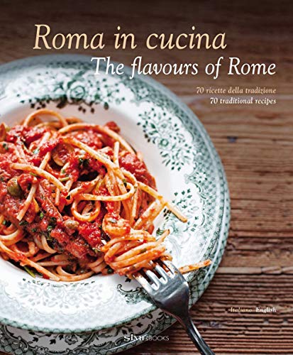 Roma in Cucina: The Flavours of Rome (Italienisch Regionalküche / Italian lokal cuisine)