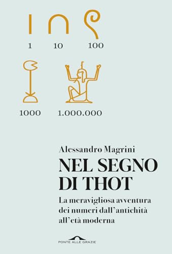Nel segno di Thot. La meravigliosa avventura dei numeri dall'antichità all'età moderna (Saggi) von Ponte alle Grazie