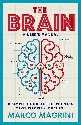 The Brain: A User's Manual: A simple guide to the world's most complex machine