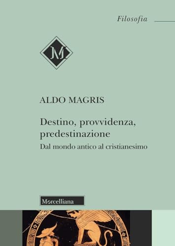 Destino, provvidenza, predestinazione. Dal mondo antico al Cristianesimo. Nuova ediz. (Filosofia) von Morcelliana