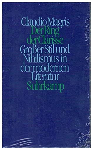 Der Ring der Clarisse. Großer Stil und Nihilismus in der modernen Literatur Der Ring der Clarisse. Großer Stil und Nihilismus in der modernen Literatur