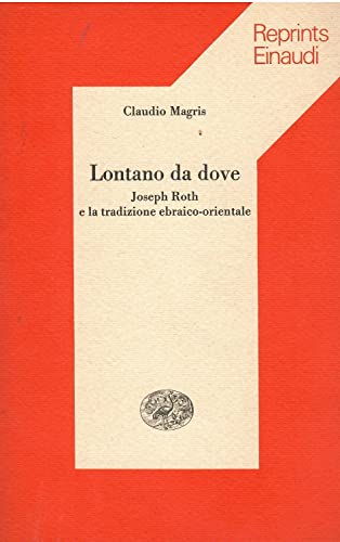 Lontano da dove. Joseph Roth e la tradizione ebraico-orientale (Piccola biblioteca Einaudi, Band 509) von Einaudi