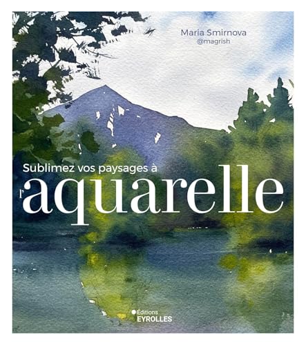 Sublimez vos paysages à l'aquarelle von EYROLLES