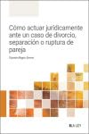 Cómo actuar jurídicamente ante un caso de divorcio, separación o ruptura de pareja Cómo actuar jurídicamente ante un caso de divorcio, separación o ruptura de pareja von LA LEY
