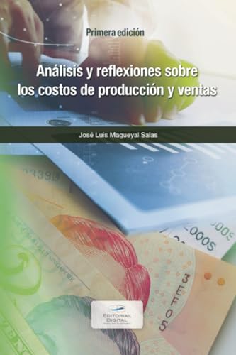 Análisis y reflexiones sobre los costos de producción y ventas von Editorial Digital Tecnológico de Monterrey