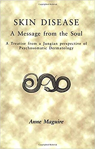 Skin Disease: A Message From The Soul: A Treatise from a Jungian Perspective of Psychosomatic Dermatology