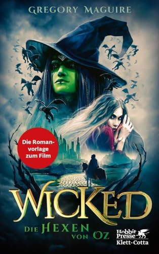 Wicked - Die Hexen von Oz: Die wahre Geschichte der Bösen Hexe des Westens | Die Romanvorlage zum Film Wicked - Die Hexen von Oz: Die wahre Geschichte der Bösen Hexe des Westens | Die Romanvorlage zum Film