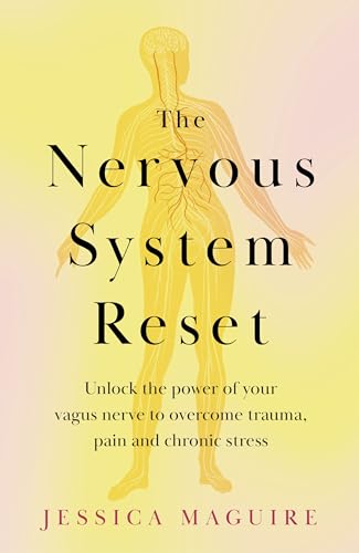 The Nervous System Reset: Unlock the power of your vagus nerve to overcome trauma, pain and chronic stress