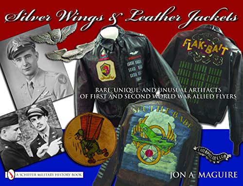 Silver Wings & Leather Jackets: Rare, Unique, and Unusual Artifacts of First and Second World War Allied Flyers