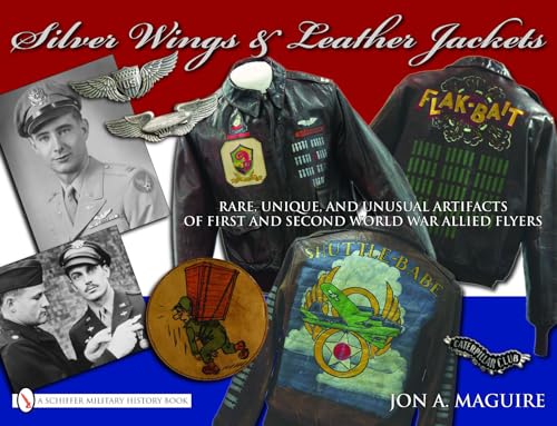 Silver Wings & Leather Jackets: Rare, Unique, and Unusual Artifacts of First and Second World War Allied Flyers