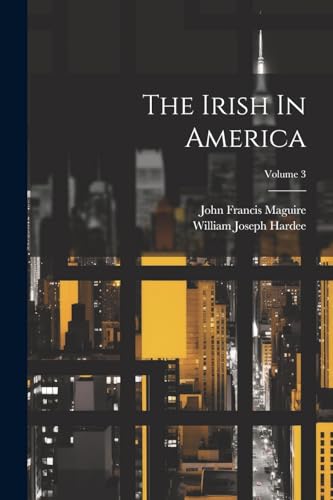 The Irish In America; Volume 3 von Legare Street Press