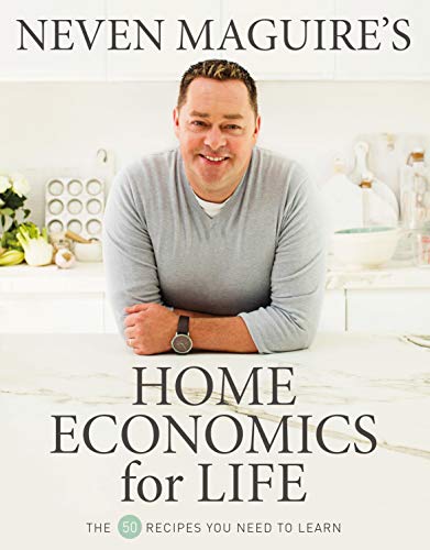 Neven Maguire’s Home Economics for Life: The 50 Recipes You Need to Learn von Gill Books