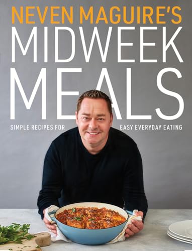 Neven Maguire's Midweek Meals: Simple Recipes for Easy Everyday Eating von Gill Books