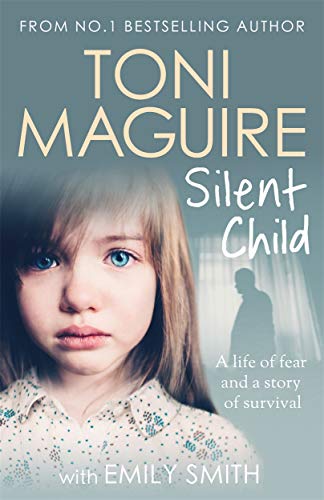 Silent Child: From no.1 bestseller Toni Maguire comes a new true story of abuse and survival, for fans of Cathy Glass von John Blake