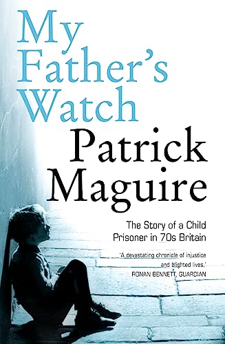 MY FATHER’S WATCH: The Story of a Child Prisoner in 70s Britain