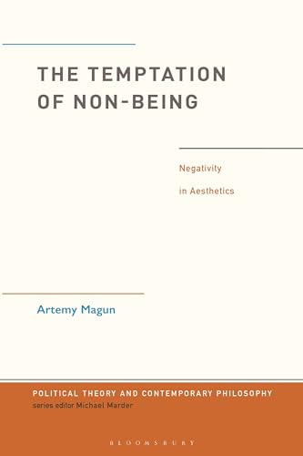 Temptation of Non-Being, The: Negativity in Aesthetics (Political Theory and Contemporary Philosophy)