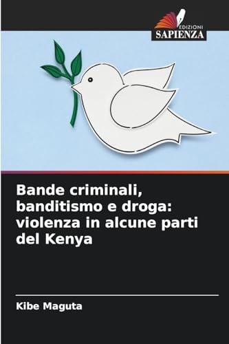 Bande criminali, banditismo e droga: violenza in alcune parti del Kenya von Edizioni Sapienza