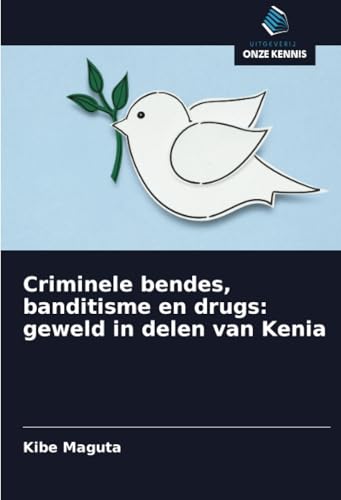 Criminele bendes, banditisme en drugs: geweld in delen van Kenia von Uitgeverij Onze Kennis