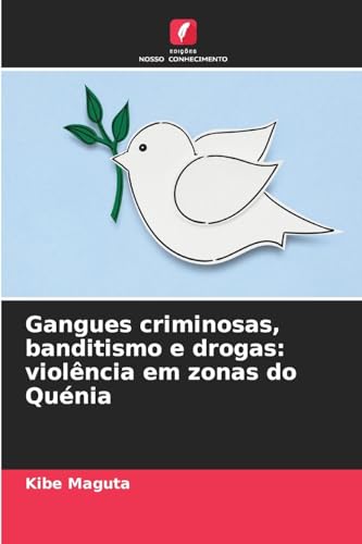 Gangues criminosas, banditismo e drogas: violência em zonas do Quénia: DE von Edições Nosso Conhecimento
