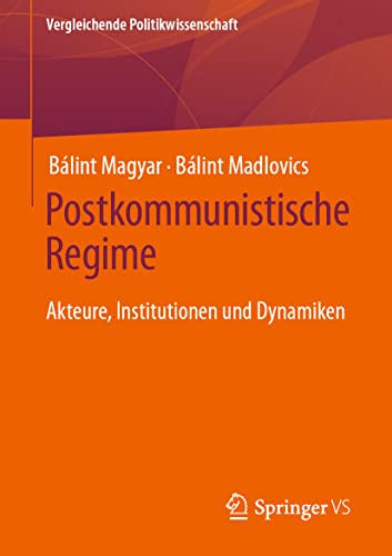 Postkommunistische Regime: Akteure, Institutionen und Dynamiken (Vergleichende Politikwissenschaft)