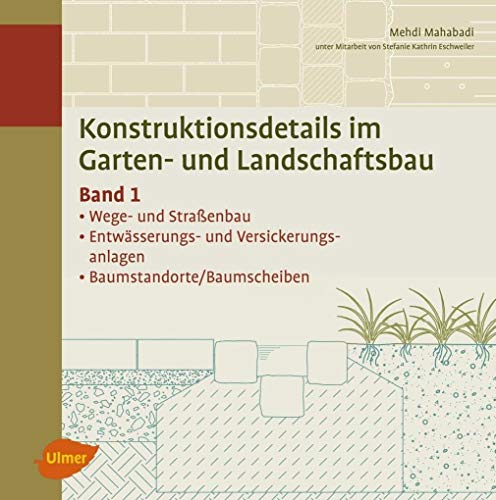 Konstruktionsdetails im Garten- und Landschaftsbau – Band 1: Wege- und Straßenbau, Entwässerung, Baumstandorte/Baumscheiben