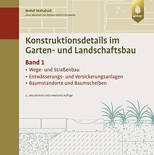 Konstruktionsdetails im Garten- und Landschaftsbau - Band 1: Wege- und Straßenbau, Entwässerungs- und Versickerungsanlagen, Baumstandorte/Baumscheiben von Ulmer Eugen Verlag