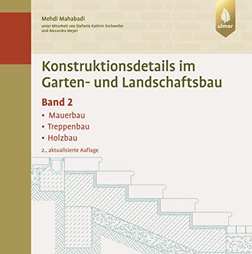 Konstruktionsdetails im Garten- und Landschaftsbau - Band 2: Mauerbau, Treppenbau, Holzbau von Verlag Eugen Ulmer