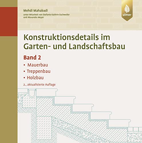 Konstruktionsdetails im Garten- und Landschaftsbau - Band 2: Mauerbau, Treppenbau, Holzbau von Ulmer Eugen Verlag