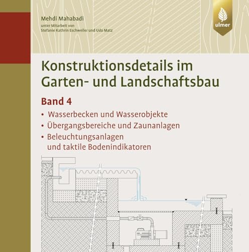 Konstruktionsdetails im Garten- und Landschaftsbau - Band 4: Wasserbecken und Wasserobjekte, Übergangsbereiche und Zaunanlagen, Beleuchtungsanlagen und taktile Bodenindikatoren Konstruktionsdetails im Garten- und Landschaftsbau - Band 4: Wasserbecken und Wasserobjekte, Übergangsbereiche und Zaunanlagen, Beleuchtungsanlagen und taktile Bodenindikatoren