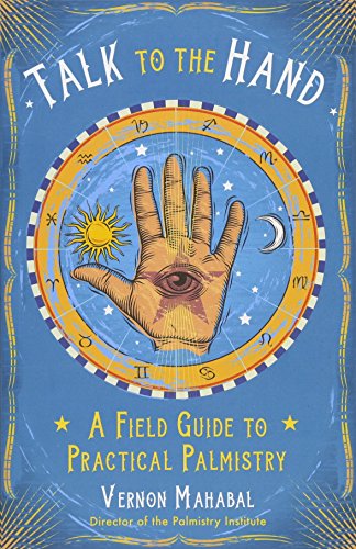 Talk to the Hand: A Field Guide to Practical Palmistry