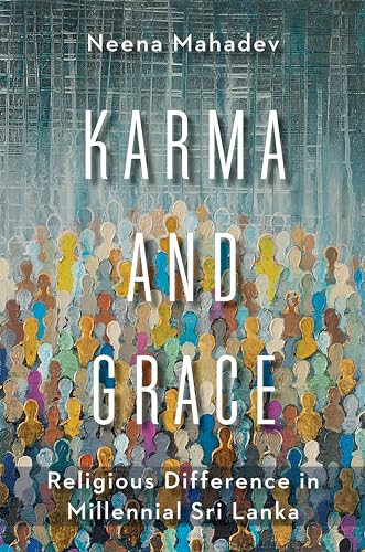 Karma and Grace: Religious Difference in Millennial Sri Lanka (Religion, Culture, and Public Life, Band 46)