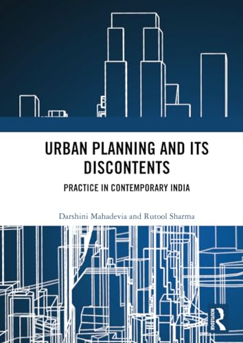 Urban Planning and its Discontents: Practice in Contemporary India von Routledge India