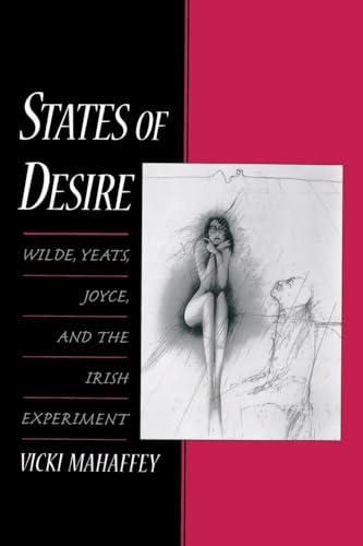 States of Desire: Wilde, Yeats, Joyce, and the Irish Experiment von Oxford University Press, USA