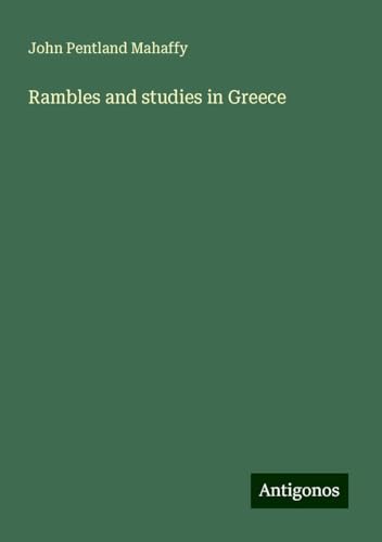 Rambles and studies in Greece von Antigonos Verlag