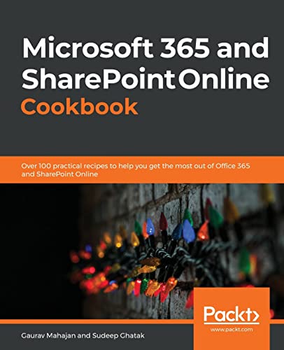 Microsoft 365 and SharePoint Online Cookbook: Over 100 practical recipes to help you get the most out of Office 365 and SharePoint Online von Packt Publishing