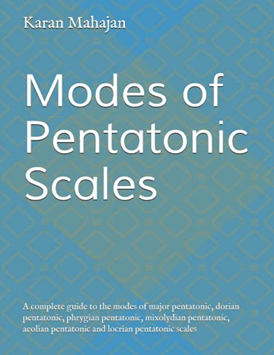Modes of Pentatonic Scales: A complete guide to the modes of major pentatonic, dorian pentatonic, phrygian pentatonic, mixolydian pentatonic, aeolian ... locrian pentatonic scales (Modes of Scales) von Independently published