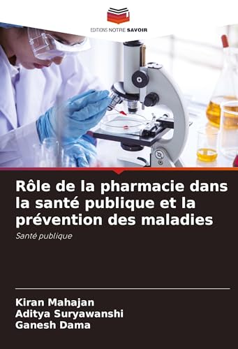 Rôle de la pharmacie dans la santé publique et la prévention des maladies: Santé publique von Editions Notre Savoir