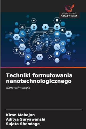 Techniki formu¿owania nanotechnologicznego: Nanotechnologia von Wydawnictwo Nasza Wiedza
